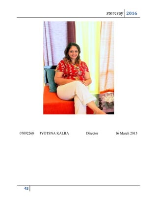 storesay 2016
43
07092268 JYOTSNA KALRA Director 16 March 2015
 