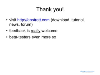 Thank you!
●   visit http://abstratt.com (download, tutorial,
    news, forum)
●   feedback is really welcome
●   beta-testers even more so
 