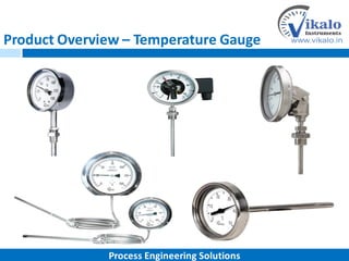 Product Overview – Temperature Gauge
Process Engineering Solutions
 