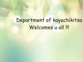 Department of kayachikitsa
Welcomes u all !!!
 