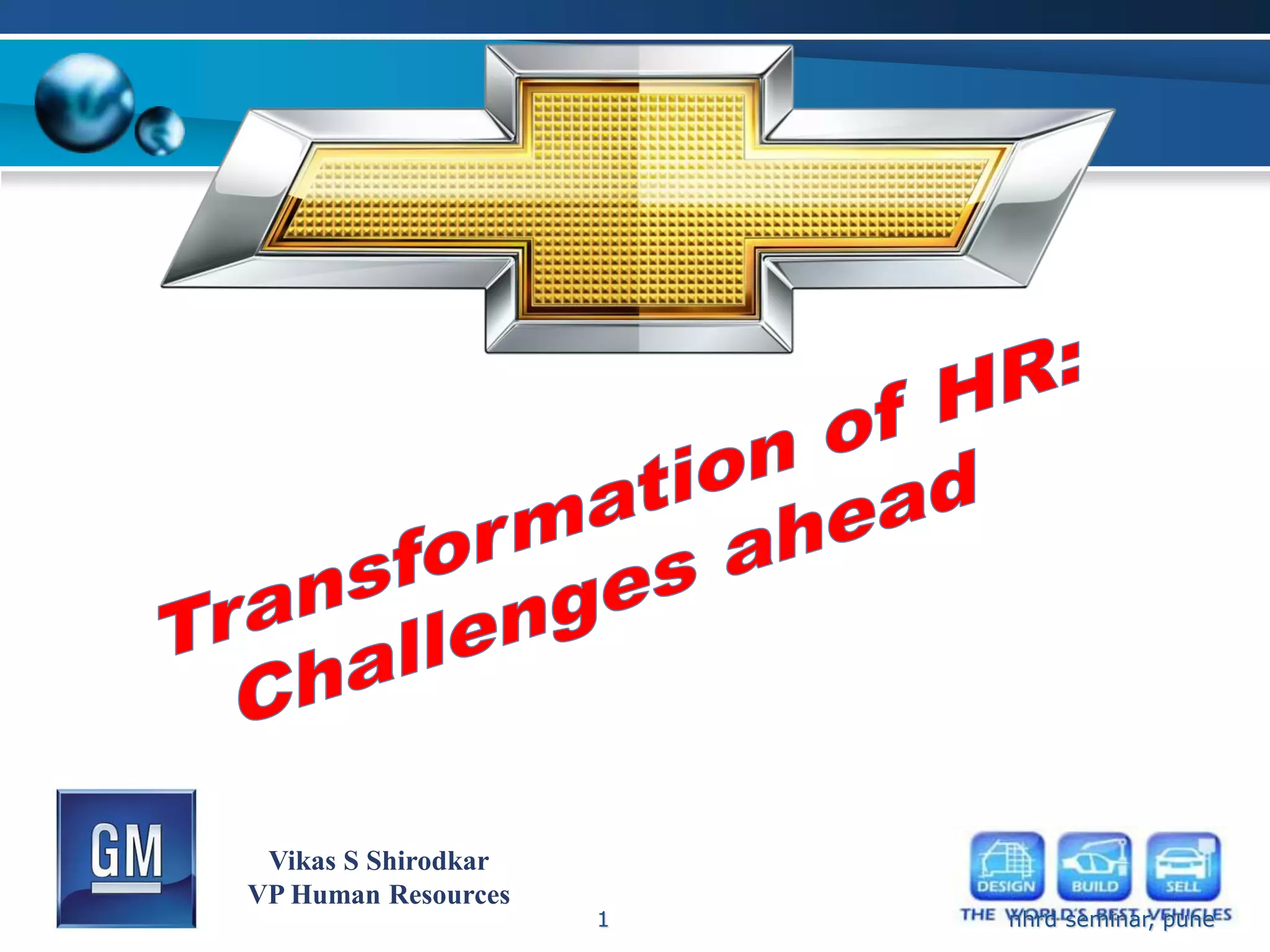 Vikas S Shirodkar
VP Human Resources
                     1   nhrd seminar, pune
 