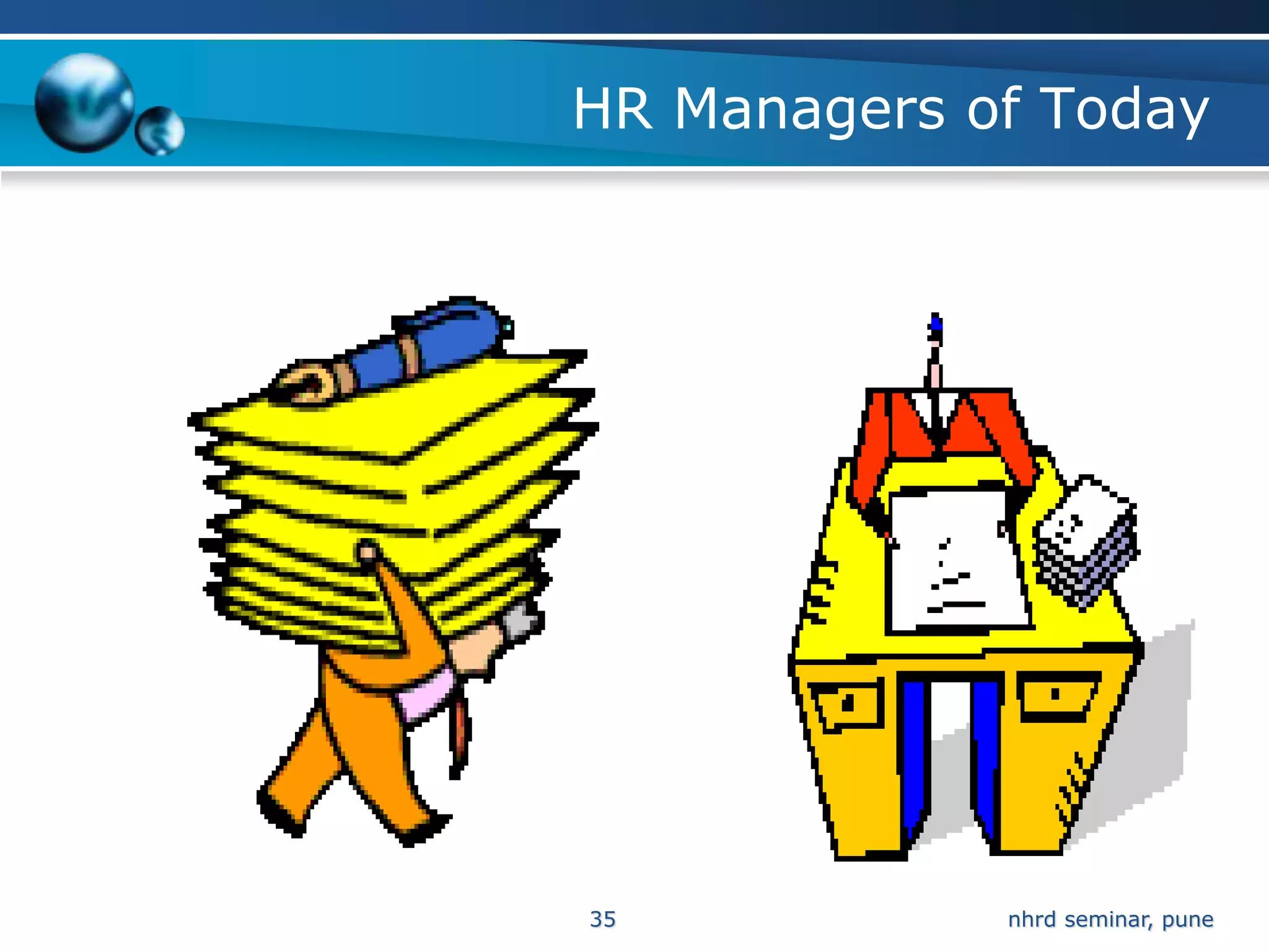 HR Managers of Today




35           nhrd seminar, pune
 