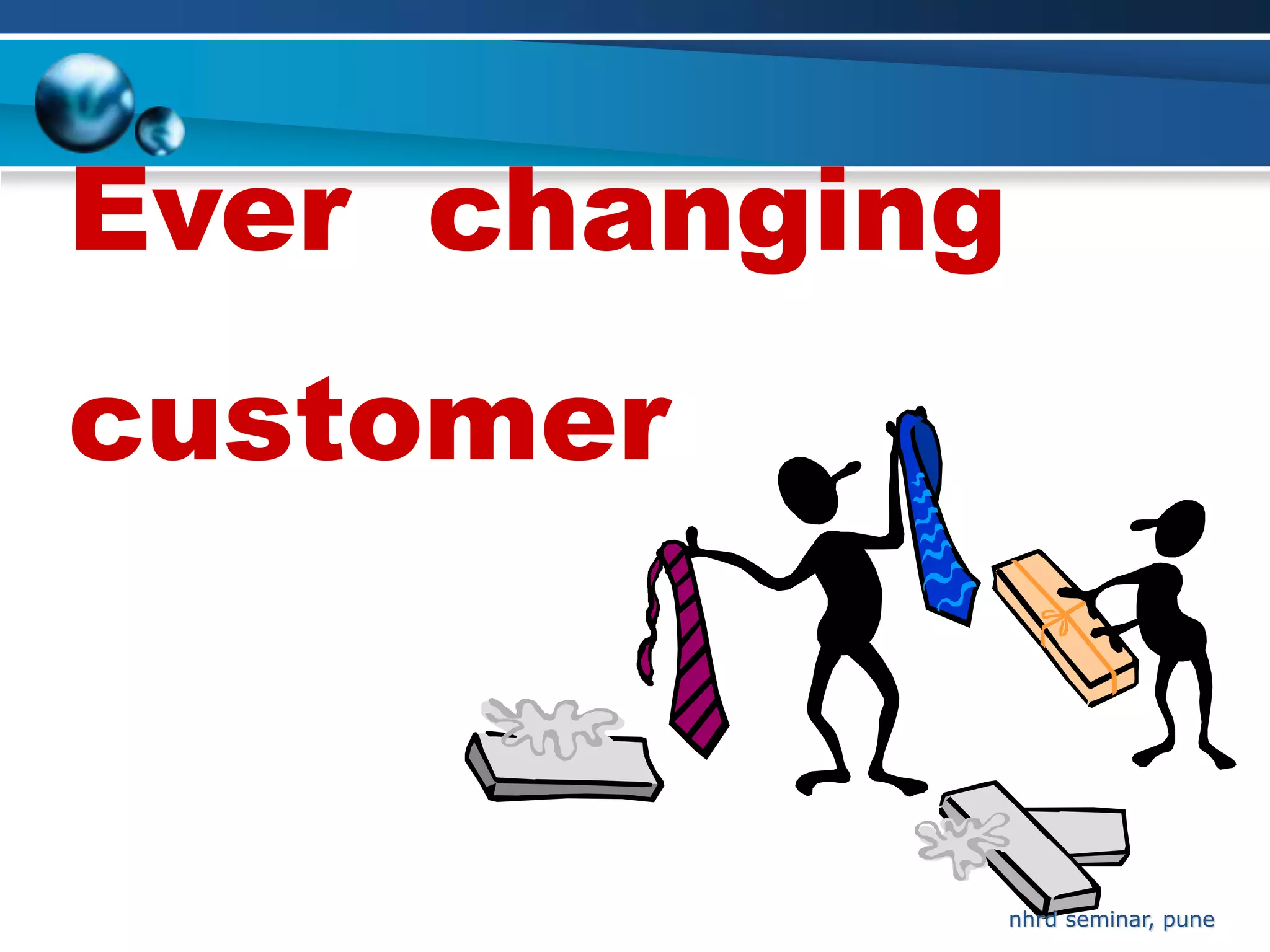 Ever changing
customer


                    7
                nhrd seminar, pune
 