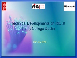 Technical Developments on RIC at Trinity College Dublin 26th July 2010 