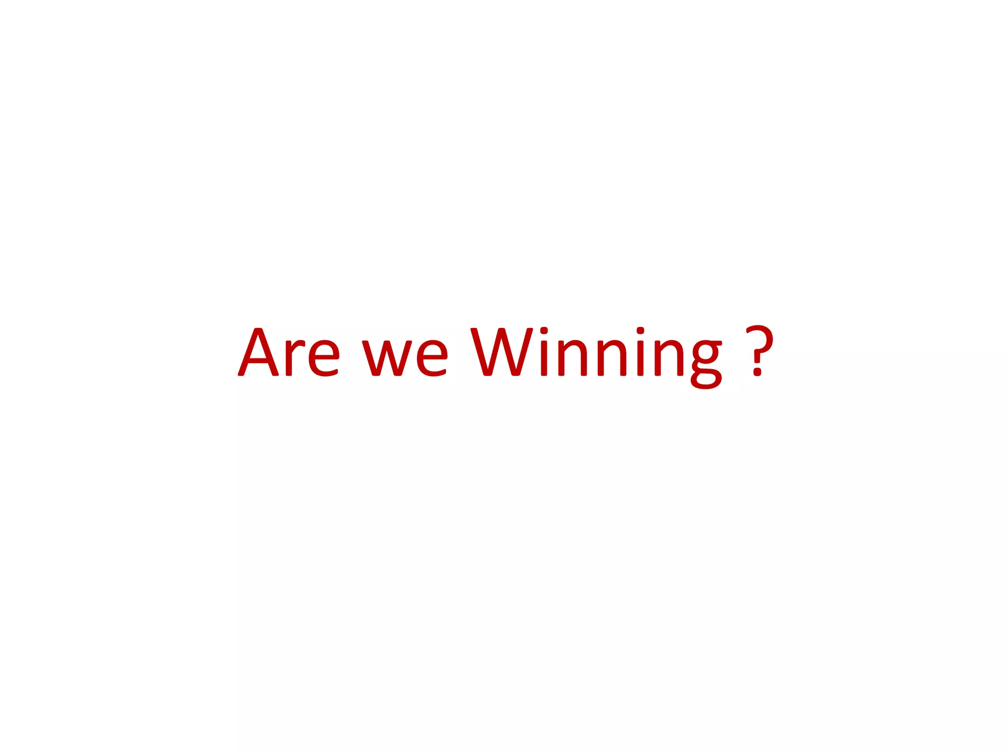 Are we Winning ?
 