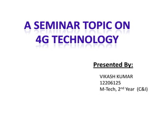 Presented By:
VIKASH KUMAR
12206125
M-Tech, 2nd Year (C&I)

 