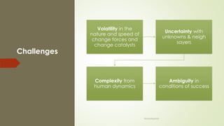 Challenges
Volatility in the
nature and speed of
change forces and
change catalysts
Uncertainty with
unknowns & neigh
sayers
Complexity from
human dynamics
Ambiguity in
conditions of success
@LeanExplorer
 