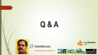 Q & A
Vikas.Kapila@genesisconsulting.com
@LeanExplorer
 