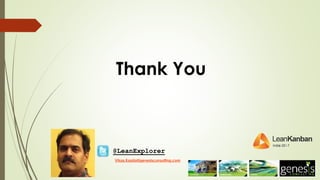 Thank You
@LeanExplorer
Vikas.Kapila@genesisconsulting.com
 