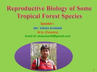 1
Speaker:-
M.Sc. (Forestry)
Email id: vkskumar49@gmail.com
 