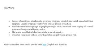 MalWare
● Beware of suspicious attachments, keep your programs updated, and install a good antivirus
program. Usually prog...