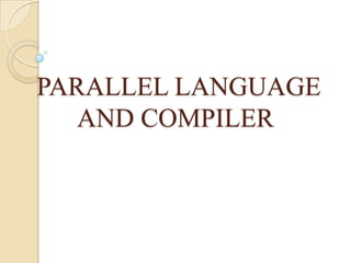 PARALLEL LANGUAGE
AND COMPILER

 