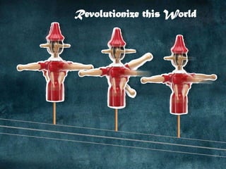 Revolutionize this World
 