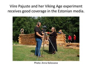 Viire Pajuste and her Viking Age experiment receives good coverage in the Estonian media. Photo: Anna Kolossova 