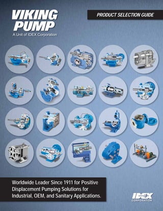 PRODUCT SELECTION GUIDE




Worldwide Leader Since 1911 for Positive
Displacement Pumping Solutions for
Industrial, OEM, and Sanitary Applications.
 