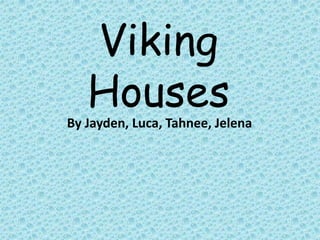 Viking Houses By Jayden, Luca, Tahnee, Jelena 