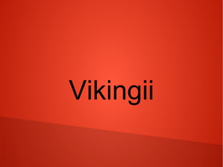 Vikingii
 