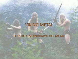 VIKING METAL

EL ESTILO ESCANDINAVO DEL METAL
 