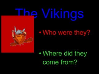 The Vikings ,[object Object],[object Object]