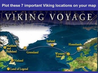 Plot these 7 important Viking locations on your map
 