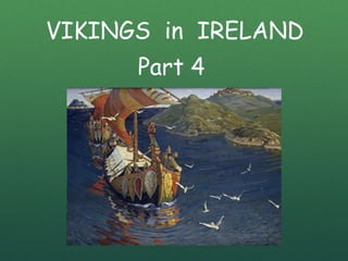 VIKINGS in IRELAND
Part 4
 
