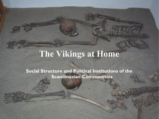 The Vikings at Home
Social Structure and Political Institutions of the
           Scandinavian Communities
 