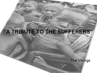 “ A TRIBUTE TO THE SUFFERERS” - The Vikings 