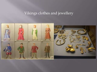 Vikings clothes and jewellery




           By sam
 