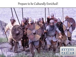 Prepare to be Culturally Enriched!
3
 