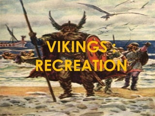 VIKINGS : RECREATION 