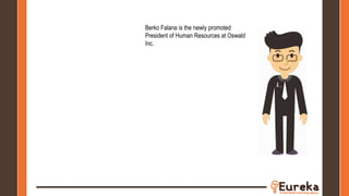 Berko Falana is the newly promoted
President of Human Resources at Oswald
Inc.
 
