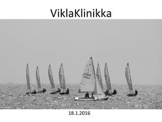 ViklaKlinikka	
  
18.1.2016	
  
 