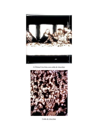 A Última Ceia feita com calda de chocolate




           Calda de chocolate
 