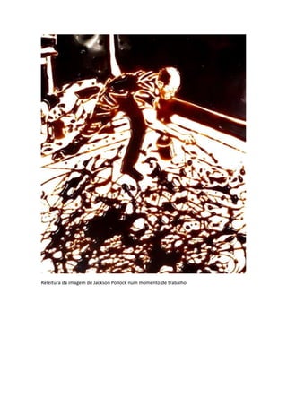 Releitura da imagem de Jackson Pollock num momento de trabalho
 