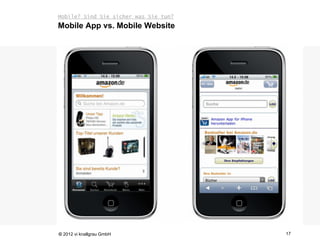 Mobile? Sind Sie sicher was Sie tun?
Mobile App vs. Mobile Website




© 2012 vi knallgrau GmbH               17
 