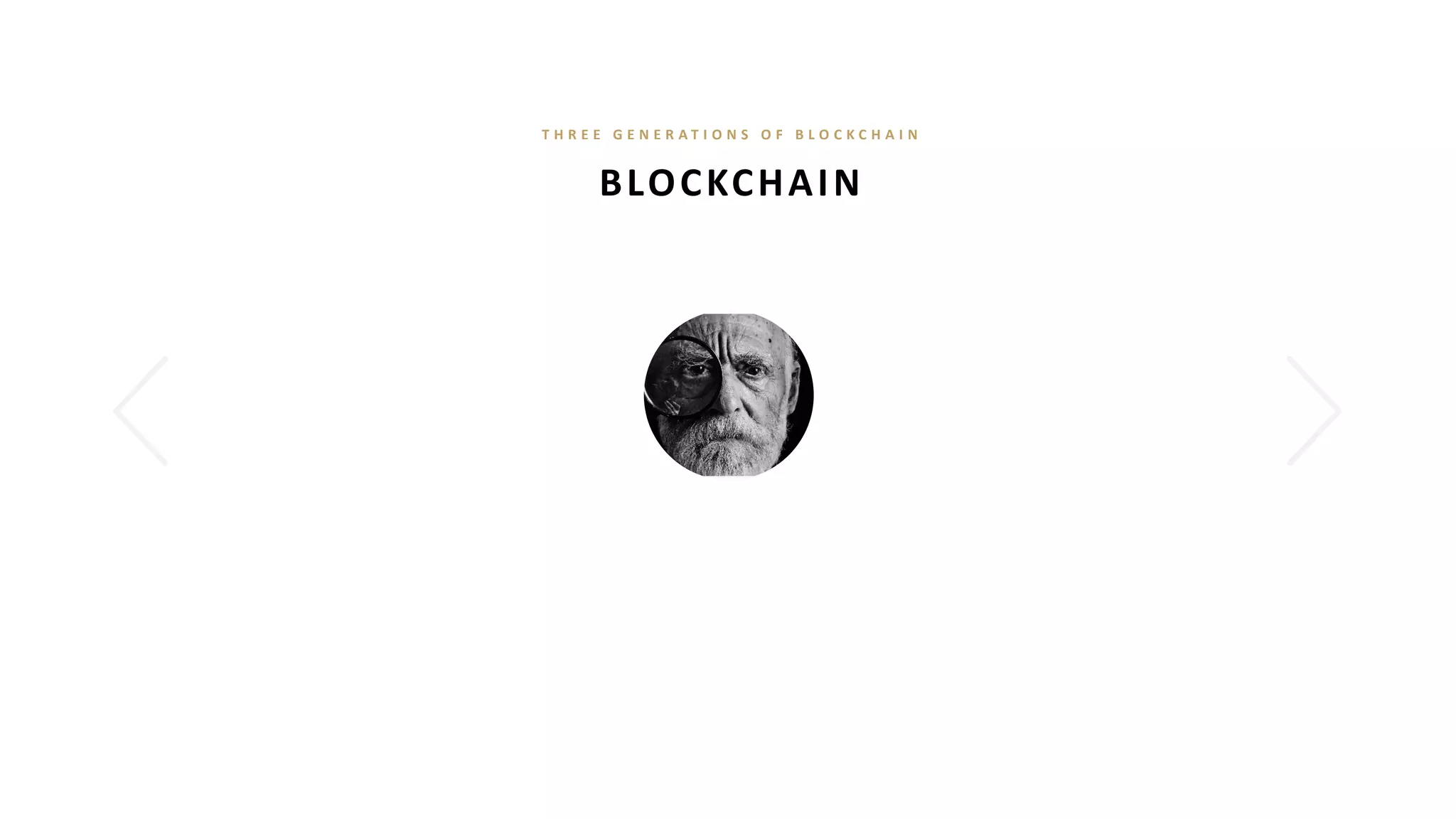 BLOCKCHAIN
T H R E E G E N E R A T I O N S O F B L O C K C H A I N
 