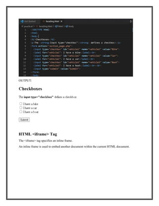 OUTPUT:
HTML <iframe> Tag
The <iframe> tag specifies an inline frame.
An inline frame is used to embed another document within the current HTML document.
 