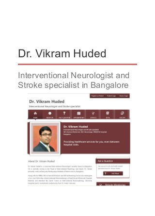 Dr. Vikram Huded
Interventional Neurologist and
Stroke specialist in Bangalore
 