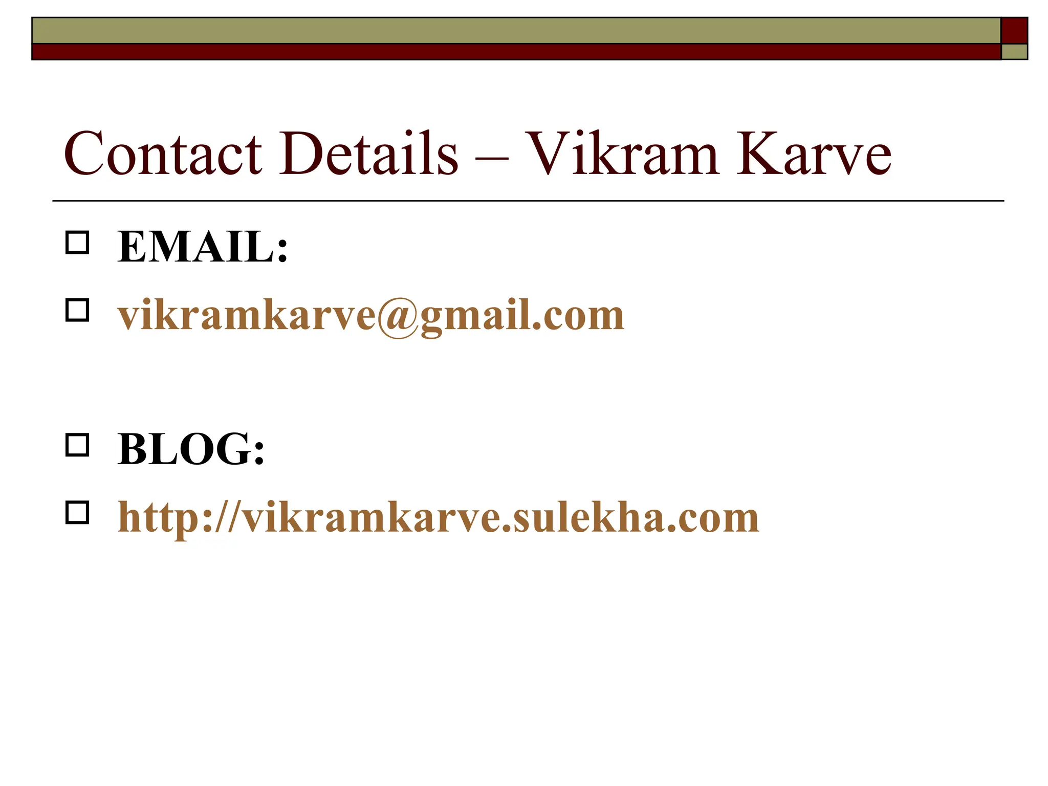 Contact Details – Vikram Karve EMAIL: [email_address] BLOG: http://vikramkarve.sulekha.com 