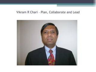 Vikram R Chari – Plan, Collaborate and Lead 