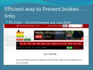 Efficient way to Prevent broken
links
Fix Code : - ErrorDocument 404 /404.html
 