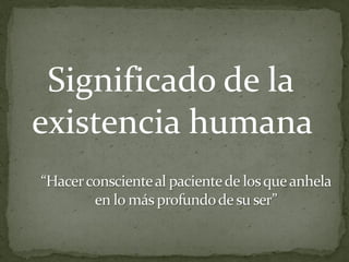 Significado de la
existencia humana
 