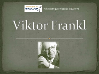 www.enriquecetupsicologia.com Viktor Frankl 