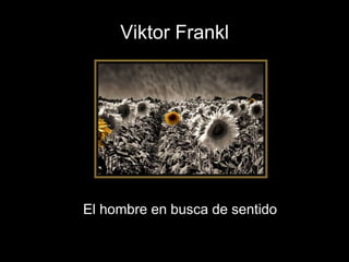 Viktor Frankl
El hombre en busca de sentido
 