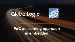 PoC as learning approach
in embedded
1
 