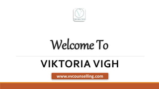 Welcome To
VIKTORIA VIGH
www.vvcounselling.com
 