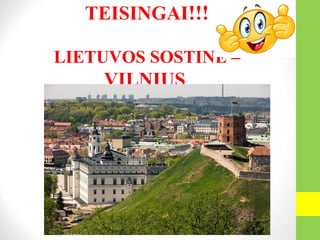 TEISINGAI!!!
LIETUVOS SOSTINĖ –
VILNIUS
 