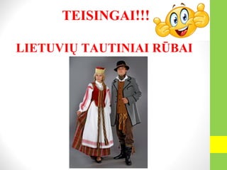TEISINGAI!!!
LIETUVIŲ TAUTINIAI RŪBAI
 