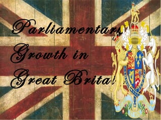 Parliamentary
Growth in
Great Britain
 