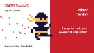 6 ways to hack your JavaScript application by Viktor Turskyi   